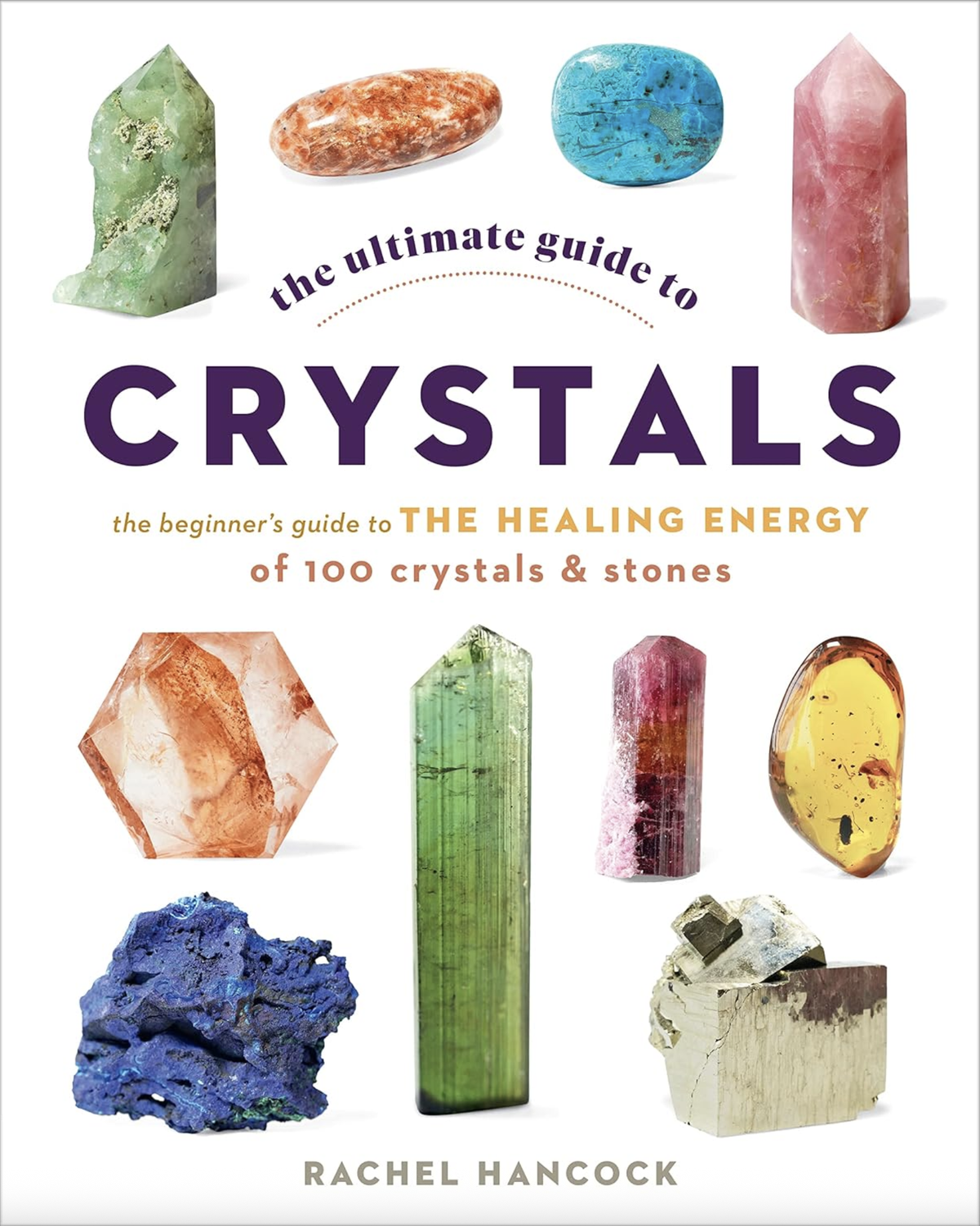 The Ultimate Guide to Crystals by Rachel Hancock